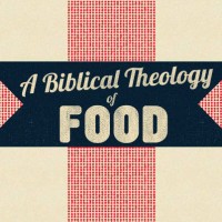A Biblical Theology of Food